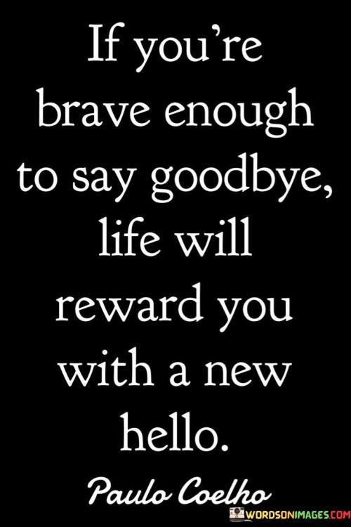 If-Youre-Brave-Enough-To-Say-Goodbye-Life-Will-Quotes.jpeg