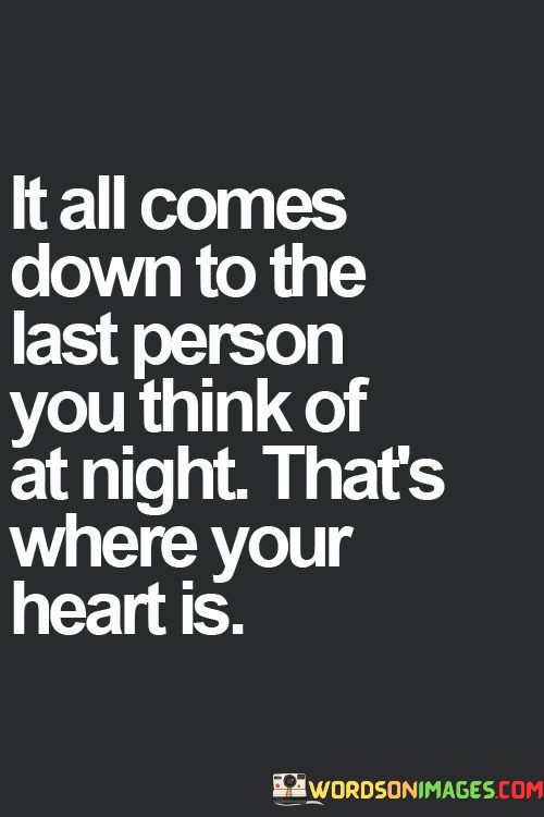 It-All-Comes-Down-To-The-Last-Person-You-Think-Of-At-Night-Quotes.jpeg