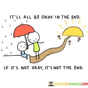 Itll-All-Be-Okay-In-The-End-If-Its-Not-Okay-Quotes.jpeg