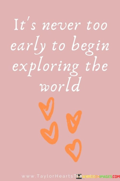 Its-Never-To-Early-To-Begin-Exploring-The-World-Quotes.jpeg
