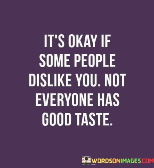 Its-Okay-If-Some-People-Dislike-You-Not-Everyone-Has-Quotes.jpeg