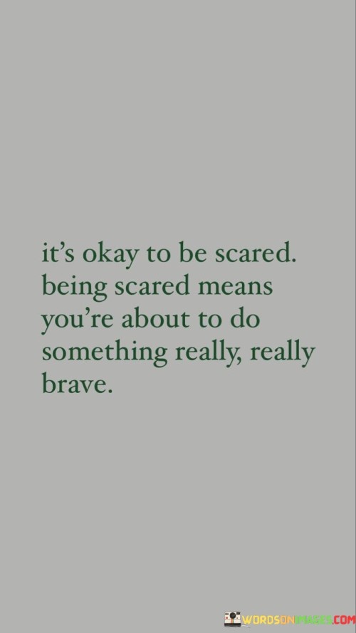 Its-Okay-To-Be-Scared-Being-Scared-Means-Youre-About-Quotes.jpeg