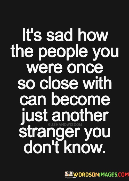 Its-Sad-How-The-People-You-Were-Once-So-Close-With-Quotes.jpeg