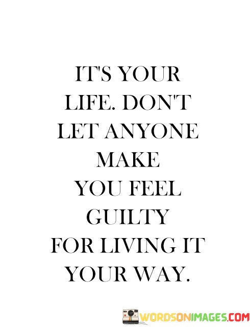 Its-Your-Life-Dont-Let-Anyone-Make-You-Feel-Quotes.jpeg