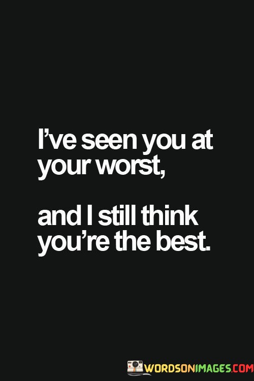 Ive-Seen-You-At-Your-Words-And-I-Still-Think-Youre-The-Best-Quotes.jpeg