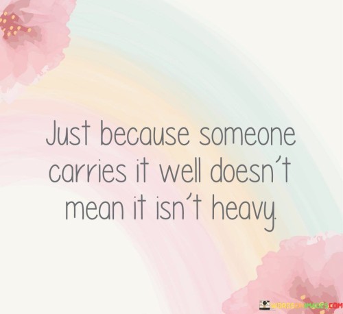 Just-Because-Someone-Carries-It-Well-Doesnt-Mean-Quotes.jpeg