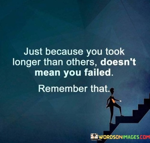 Just-Because-You-Took-Longer-Than-Others-Doesnt-Mean-You-Failed-Quotes.jpeg