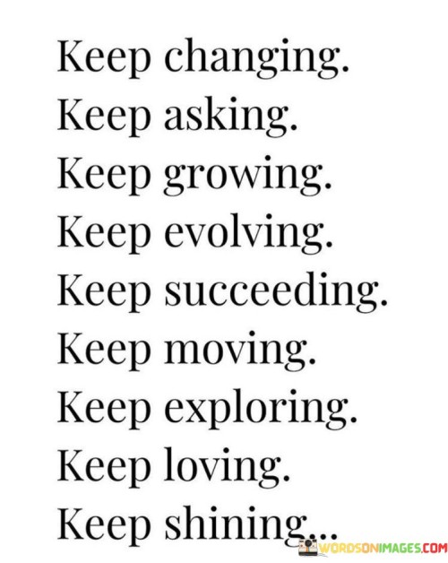 Keep-Changing-Keep-Asking-Keep-Growing-Keep-Evoling-Quotes.jpeg