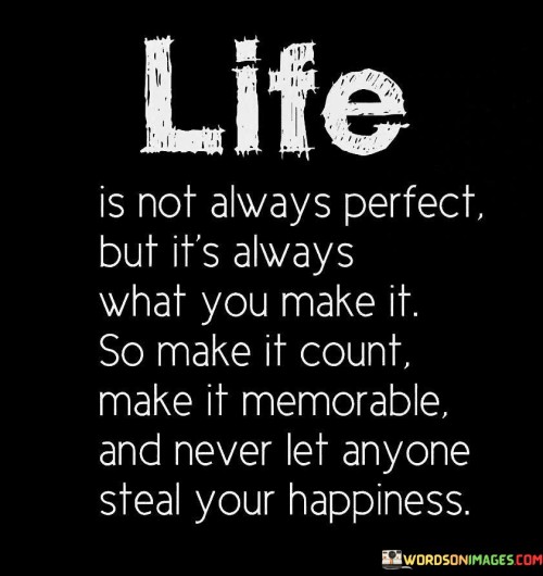 Life-Is-Not-Always-Perfect-But-Its-Always-What-You-Make-Quotes.jpeg