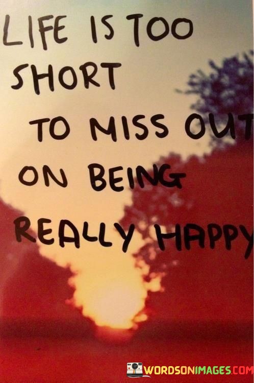Life-Is-Too-Short-To-Miss-Out-On-Beingreally-Quotes.jpeg