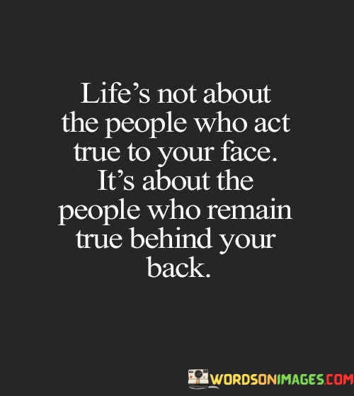Lifes-Not-About-The-People-Who-Act-True-To-Your-Face-Quotes.jpeg