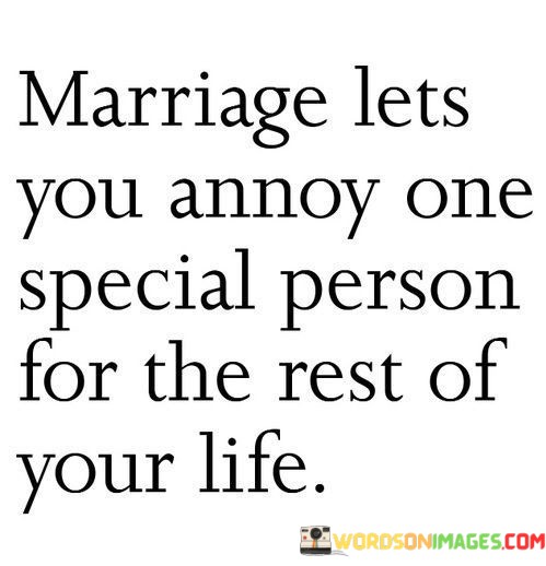 Marriage-Lets-You-Annoy-One-Special-Person-For-The-Rest-Quotes.jpeg