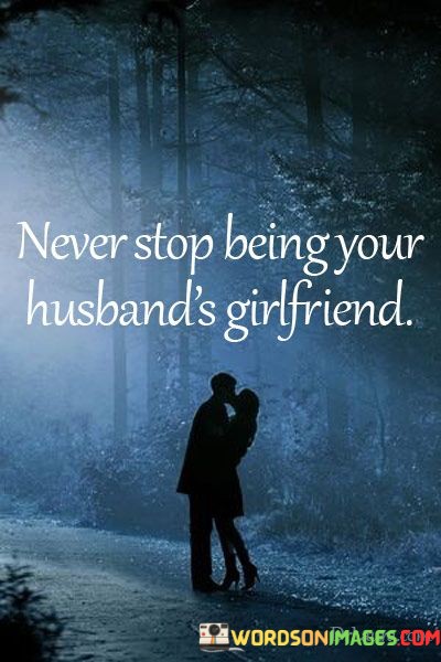 Never-Stop-Being-Your-Husbands-Girlfriend-Quotes.jpeg