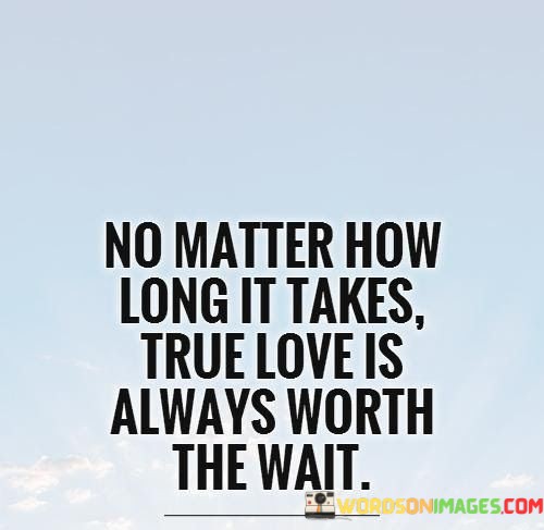 No-Matter-How-Long-It-Takes-True-Love-Quotes.jpeg