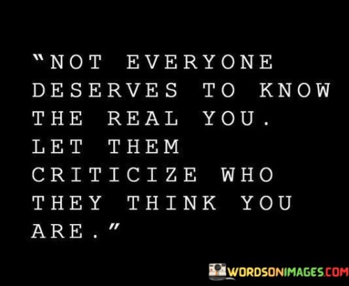 Not-Everyone-Deserves-To-Know-The-Real-You-Let-Them-Quotes.jpeg