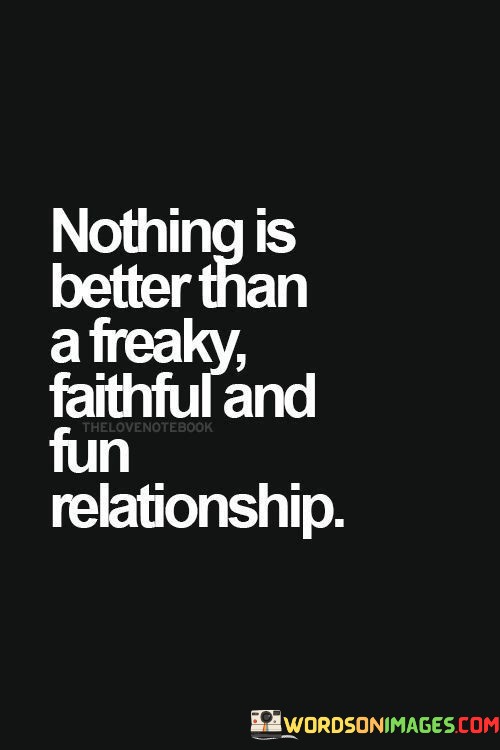 Nothing-Is-Better-Than-A-Freaky-Faithful-And-Fun-Relationship-Quotes.jpeg
