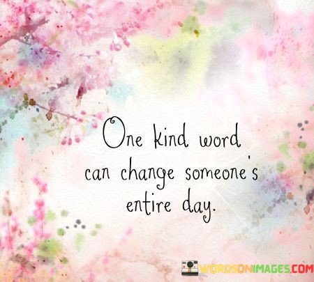 One-Kind-Word-Can-Change-Someones-Entire-Day-Quotesd84c170078a7214c.jpeg