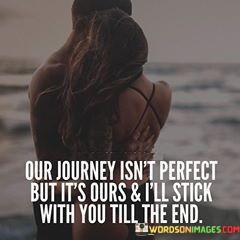 Our-Journey-Isnt-Perfect-But-Its-Ours-And-Quotes.jpeg