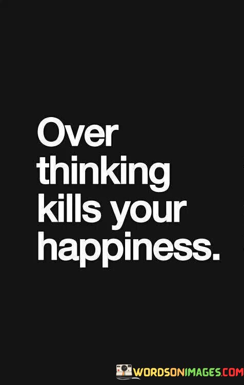 Over-Thinking-Kills-Your-Happiness-Quotes.jpeg