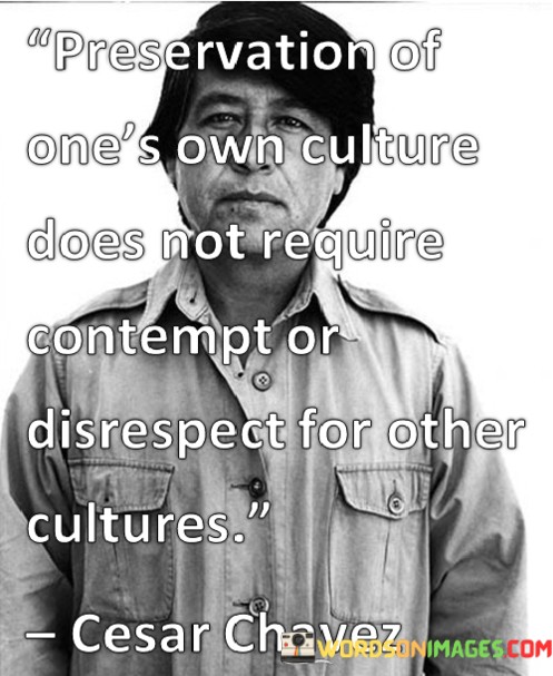 Preservation-Of-Ones-Own-Culture-Does-Not-Require-Contempt-Quotes.jpeg