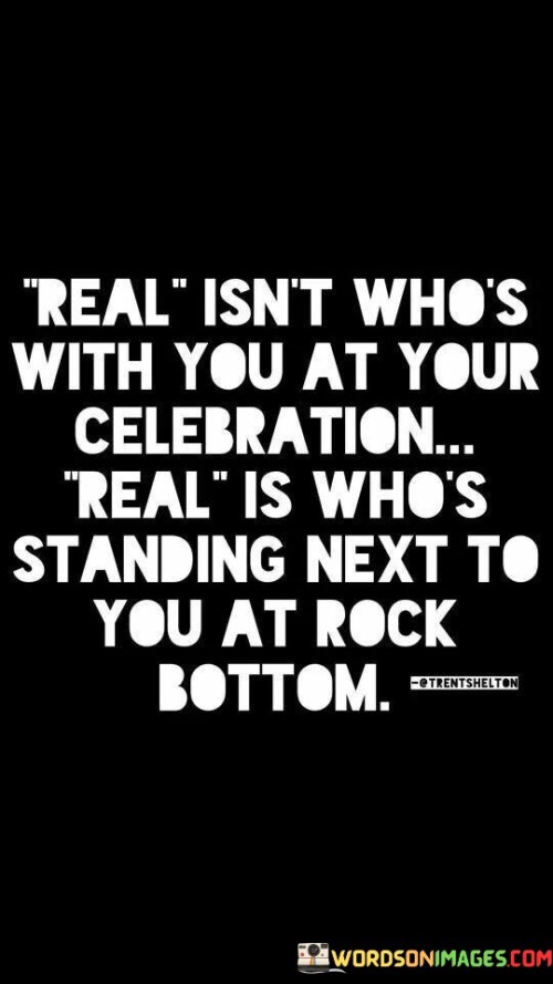 Real-Isnt-Whos-With-You-At-Your-Celebration-Real-Is-Whos-Quotes.jpeg