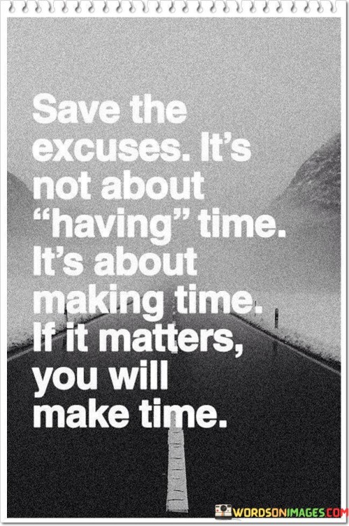 Save-The-Excuses-Its-Not-About-Having-Time-Its-About-Quotes.jpeg