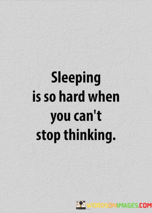 Sleeping-Is-So-Hard-When-You-Cant-Stop-Thinking-Quotes.jpeg