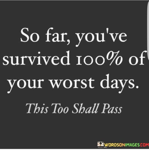 So-Far-Youve-Survived-100-Of-Your-Worst-Days-Quotes.jpeg