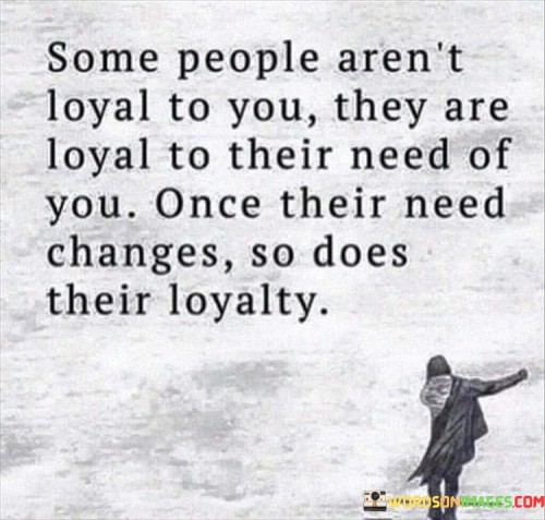 Some-People-Arent-Louyal-To-You-They-Are-Loyal-To-Their-Quotes.jpeg