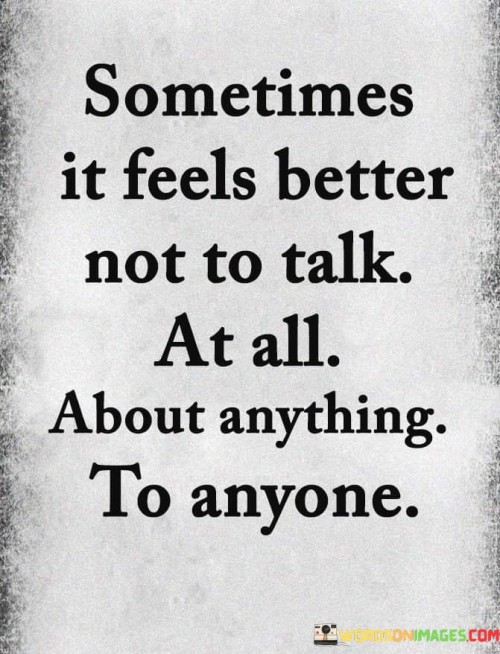 Sometimes-It-Feels-Better-Not-To-Talk-At-All-About-Quotes.jpeg