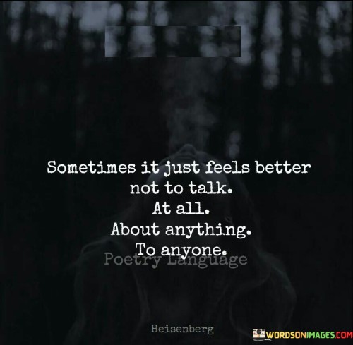 Sometimes-It-Just-Feels-Better-Not-To-Talk-At-All-Quotes.jpeg