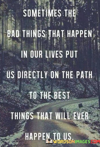 Sometimes-The-Bad-Things-That-Happens-In-Our-Lives-Quotes.jpeg