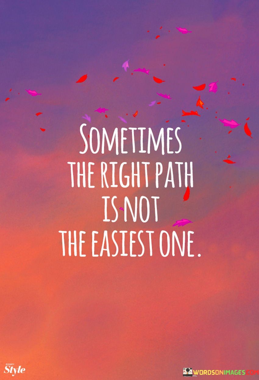 Sometimes The Right Path Is Not The Eastest One Quotes