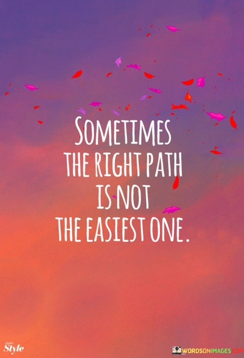 Sometimes-The-Right-Path-Is-Not-The-Eastest-One-Quotes.jpeg