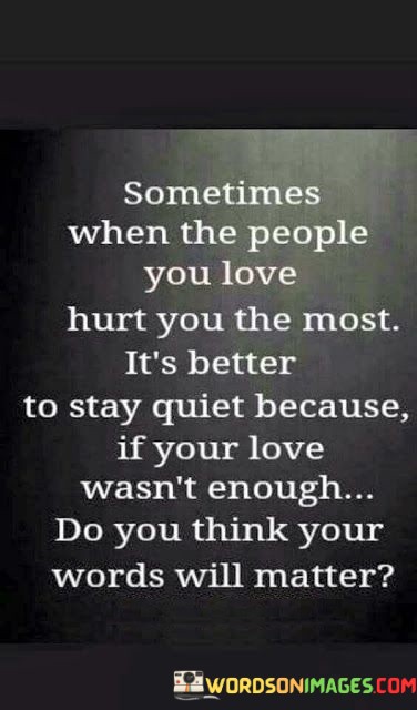 Sometimes-When-The-People-You-Love-Hurt-You-Quotes-Quotes.jpeg
