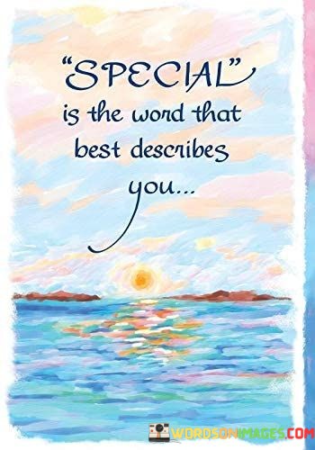 Special Is The Word That Best Describes You Quotes