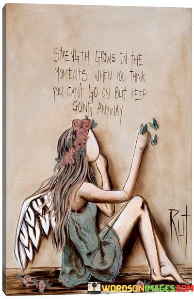 Strength-Grows-In-The-Moments-When-You-Think-You-Cant-Quotes.jpeg