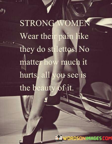 Strong-Women-Wear-Their-Pain-Like-They-Do-Stilettos-Quotes.jpeg