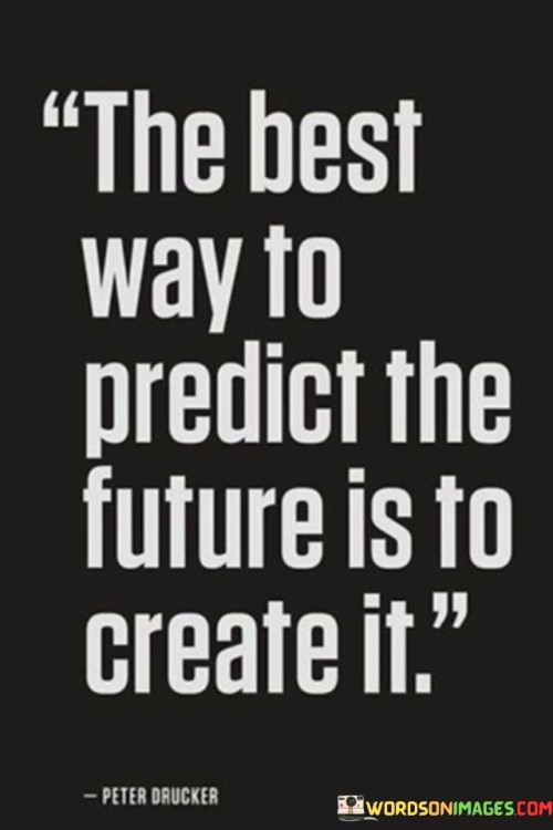 The-Best-Way-To-Predict-The-Future-Is-To-Create-It-Quotes.jpeg