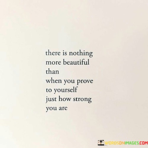 There-Is-Nothing-More-Beautiful-Than-When-You-Prove-To-Yourself-Quotes.jpeg