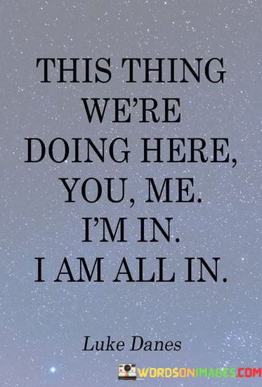 This-Things-Were-Doing-Here-You-Me-Im-In-I-Am-All-Quotes.jpeg