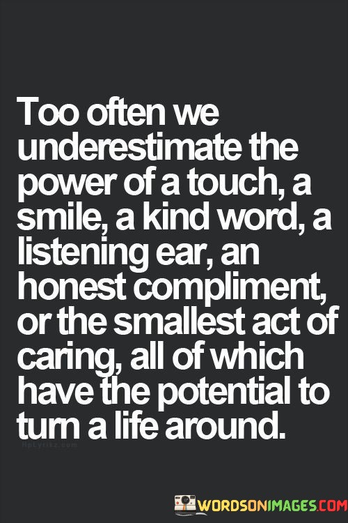 Too-Often-We-Underestimate-The-Power-Of-A-Touch-A-Smile-A-Kind-Quotes.jpeg