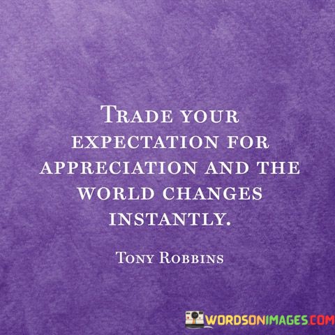 Trade-Your-Expectation-For-Appreciation-And-The-World-Quotes.jpeg