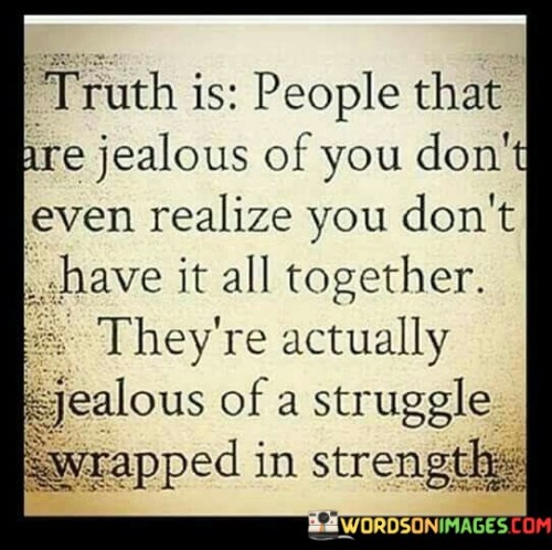 Trurth-Is-People-That-Are-Jealous-Of-You-Dont-Even-Quotes.jpeg