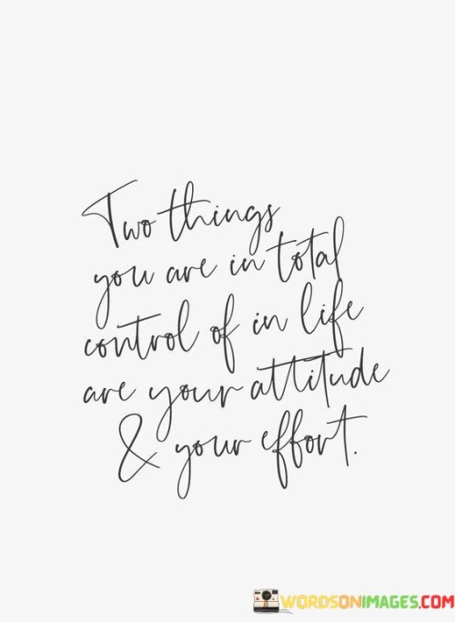 Two-Things-You-Are-In-Total-Control-Of-In-Life-Are-Your-Quotes.jpeg