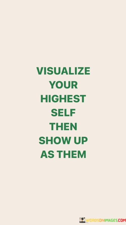 Visualize-Your-Highest-Self-Then-Show-Up-As-Them-Quotes.jpeg