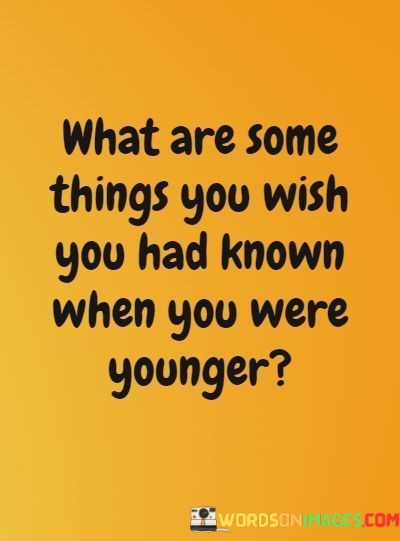 What-Are-Some-Things-You-Wish-You-With-You-Had-Known-Quotes-Quotes.jpeg