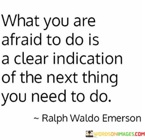 What-You-Are-Afraid-To-Do-Is-A-Clear-Indication-Quotes.jpeg