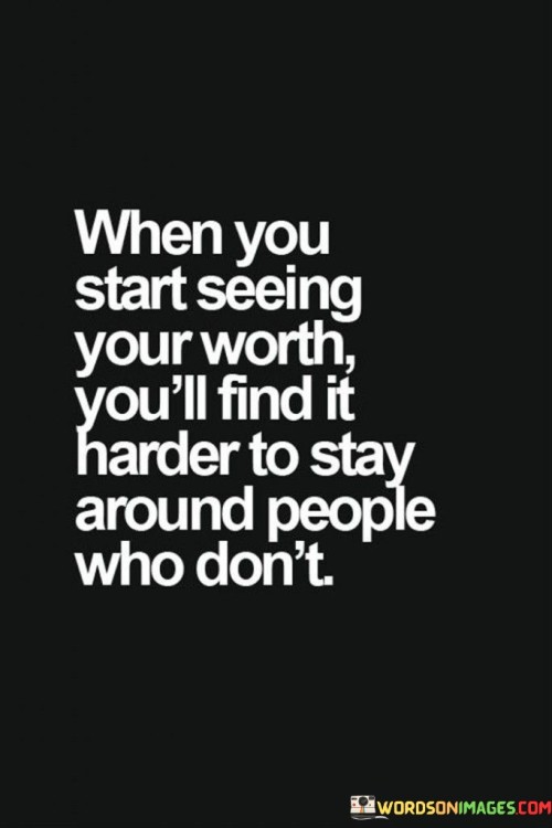 When-You-Start-Seeing-Your-Worth-Youll-Find-It-Harder-Quotes.jpeg