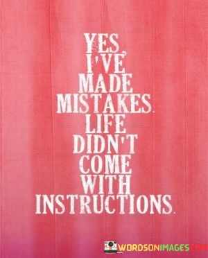 Yes-Ive-Made-Mistakes-Life-Didnt-Come-With-Quotes.jpeg